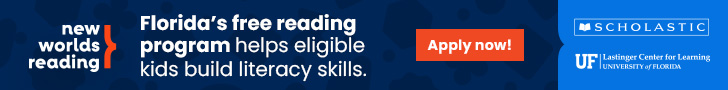 HelpBuildLiteracy_728x90 A blue banner sized 728 x 90 px. It has three logos: New Worlds Reading, the UF Lastinger Center for Learning, and Scholastic. It reads: “Florida’s free reading program helps eligible kids build literacy skills.” An orange button on the banner says, “Apply now!”